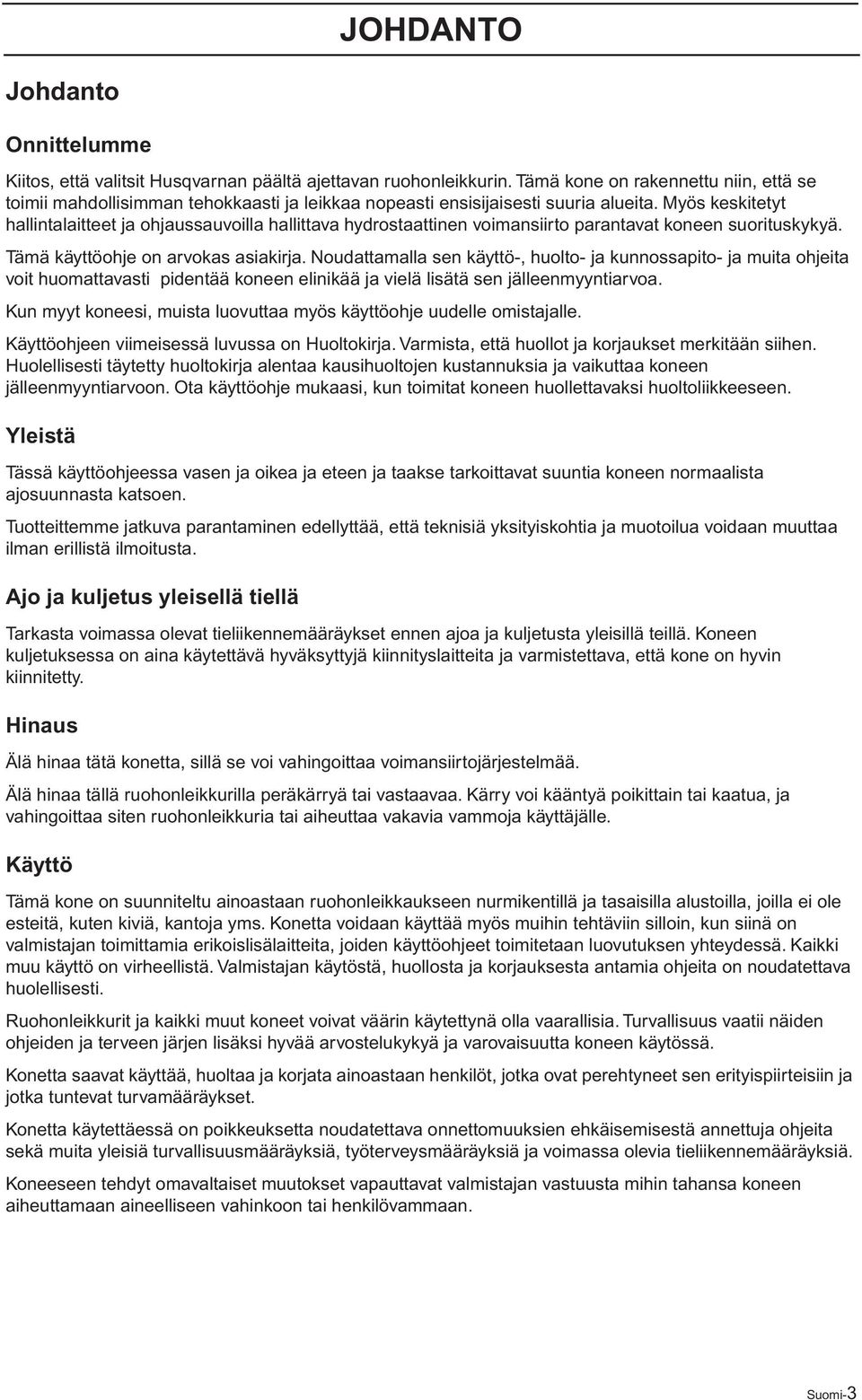 Myös keskitetyt hallintalaitteet ja ohjaussauvoilla hallittava hydrostaattinen voimansiirto parantavat koneen suorituskykyä. Tämä käyttöohje on arvokas asiakirja.