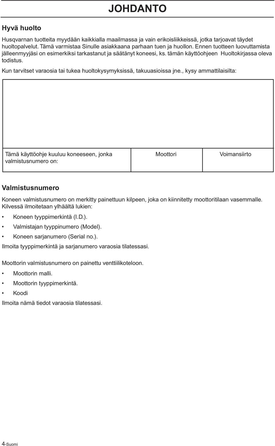 Kun tarvitset varaosia tai tukea huoltokysymyksissä, takuuasioissa jne.