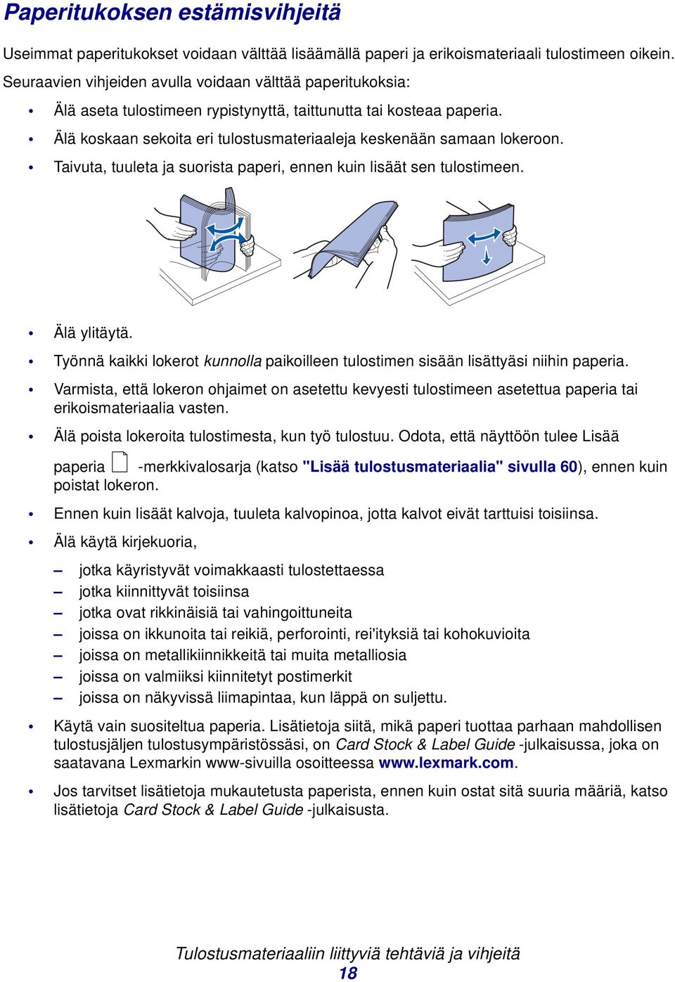 Taivuta, tuuleta ja suorista paperi, ennen kuin lisäät sen tulostimeen. Älä ylitäytä. Työnnä kaikki lokerot kunnolla paikoilleen tulostimen sisään lisättyäsi niihin paperia.