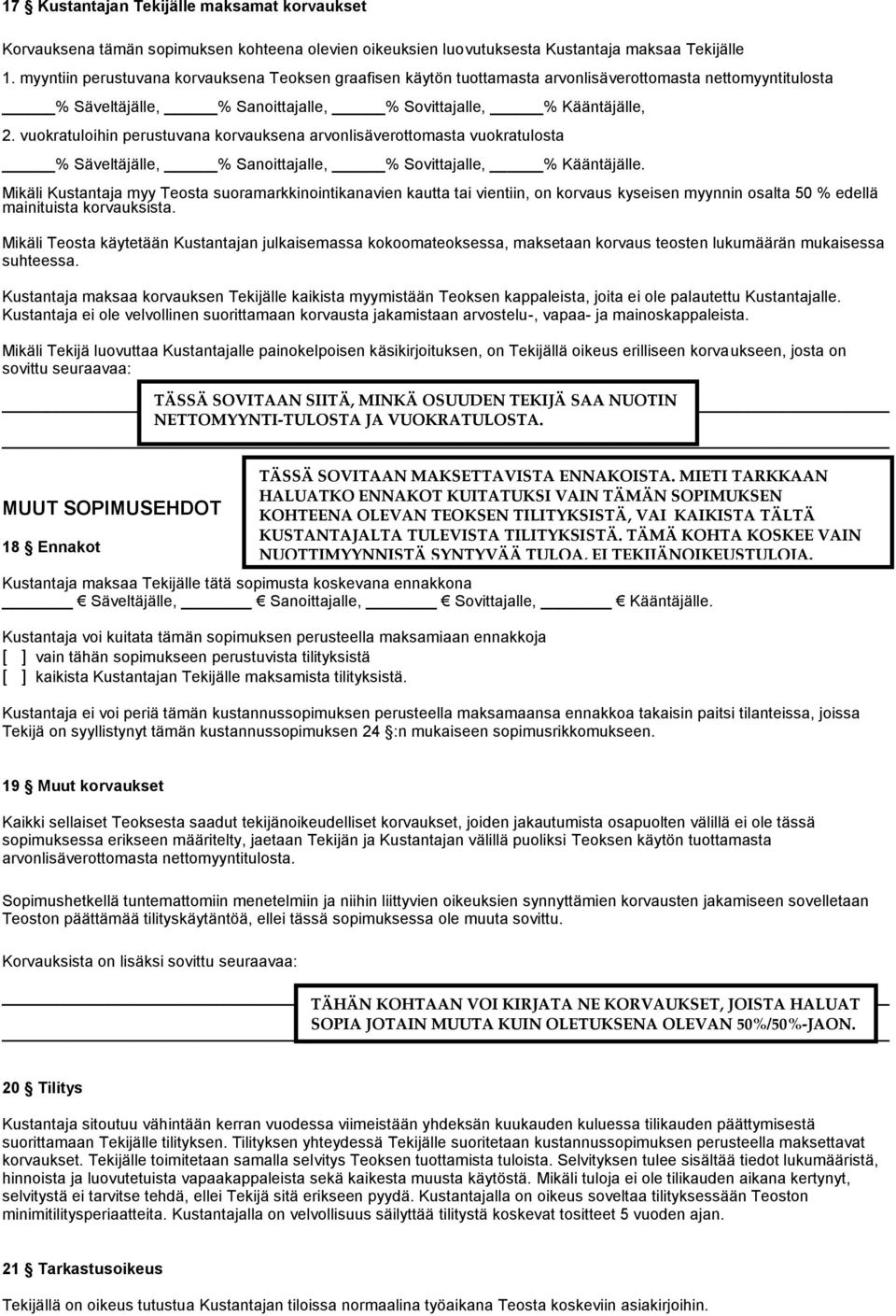 vuokratuloihin perustuvana korvauksena arvonlisäverottomasta vuokratulosta % Säveltäjälle, % Sanoittajalle, % Sovittajalle, % Kääntäjälle.