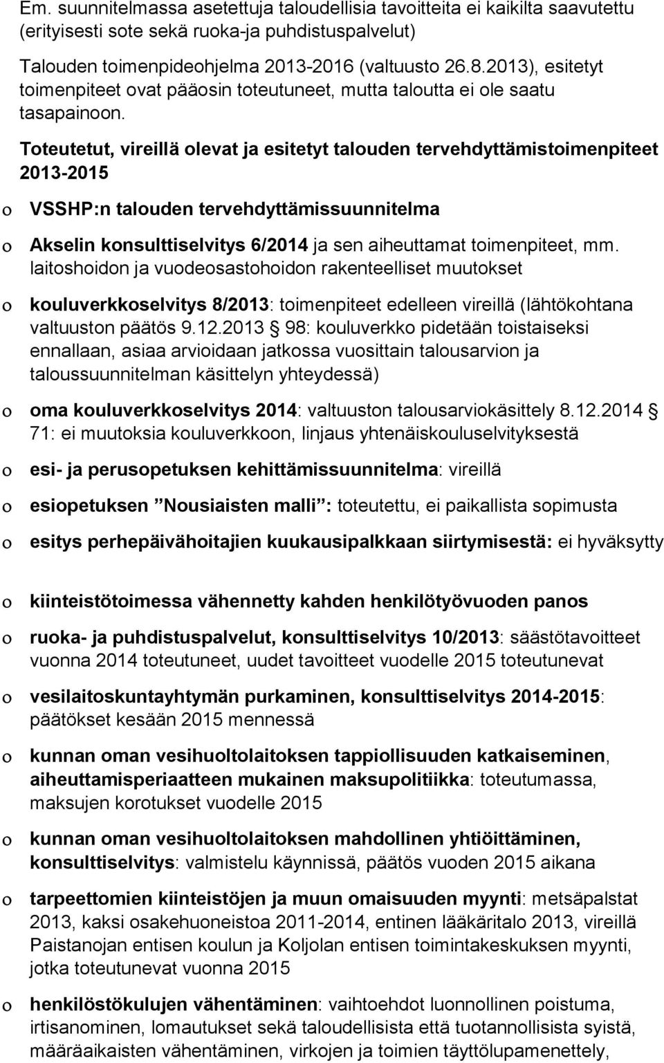 Toteutetut, vireillä olevat ja esitetyt talouden tervehdyttämistoimenpiteet 2013-2015 VSSHP:n talouden tervehdyttämissuunnitelma Akselin konsulttiselvitys 6/2014 ja sen aiheuttamat toimenpiteet, mm.