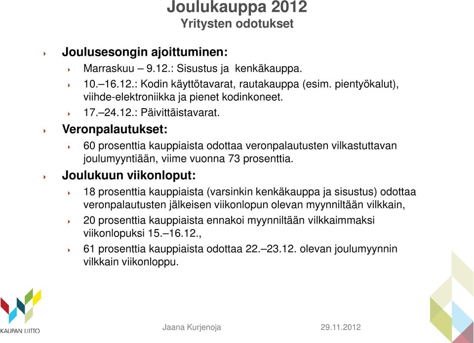 Veronpalautukset: 60 prosenttia kauppiaista odottaa veronpalautusten vilkastuttavan joulumyyntiään, viime vuonna 73 prosenttia.