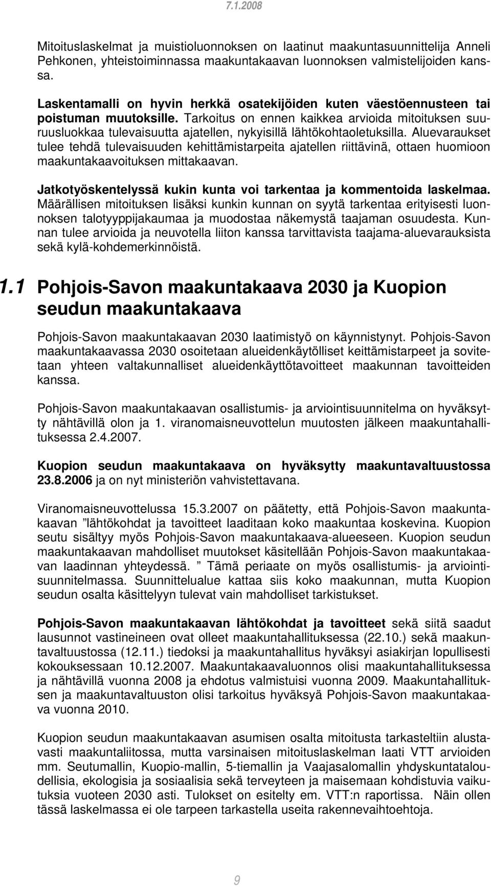 Tarkoitus on ennen kaikkea arvioida mitoituksen suuruusluokkaa tulevaisuutta ajatellen, nykyisillä lähtökohtaoletuksilla.