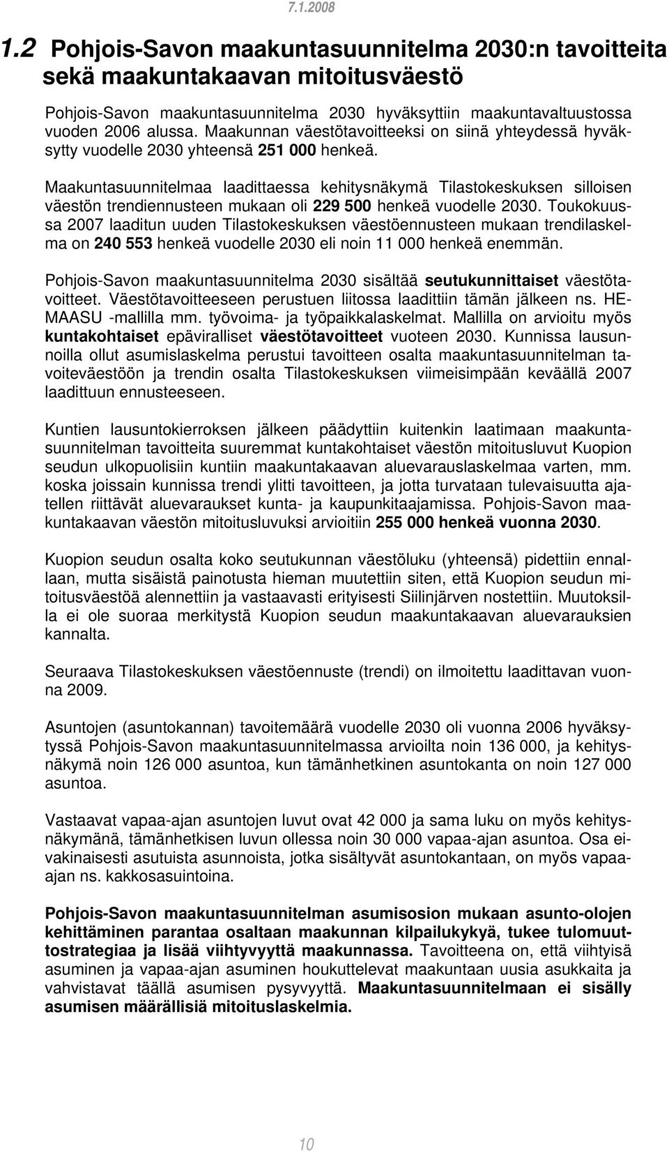 Maakuntasuunnitelmaa laadittaessa kehitysnäkymä Tilastokeskuksen silloisen väestön trendiennusteen mukaan oli 229 500 henkeä vuodelle 2030.