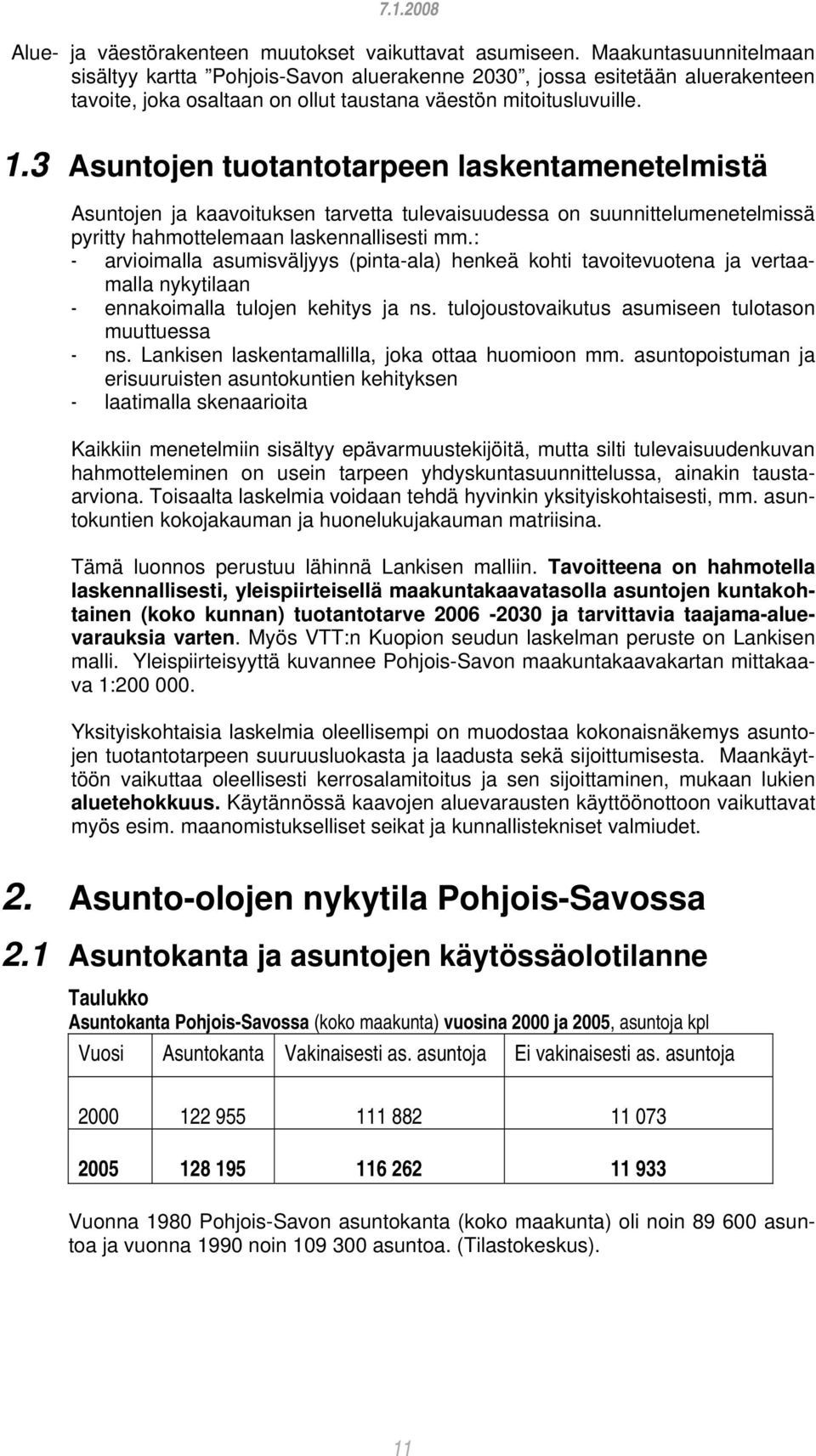 3 Asuntojen tuotantotarpeen laskentamenetelmistä Asuntojen ja kaavoituksen tarvetta tulevaisuudessa on suunnittelumenetelmissä pyritty hahmottelemaan laskennallisesti mm.