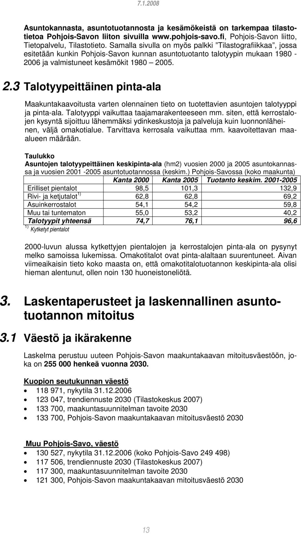 05. 2.3 Talotyypeittäinen pinta-ala Maakuntakaavoitusta varten olennainen tieto on tuotettavien asuntojen talotyyppi ja pinta-ala. Talotyyppi vaikuttaa taajamarakenteeseen mm.