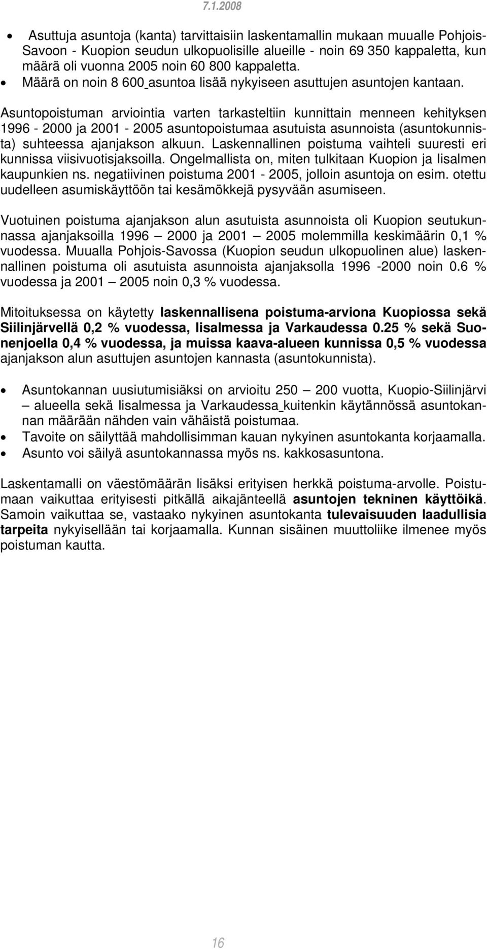 Asuntopoistuman arviointia varten tarkasteltiin kunnittain menneen kehityksen 1996-2000 ja 2001-2005 asuntopoistumaa asutuista asunnoista (asuntokunnista) suhteessa ajanjakson alkuun.