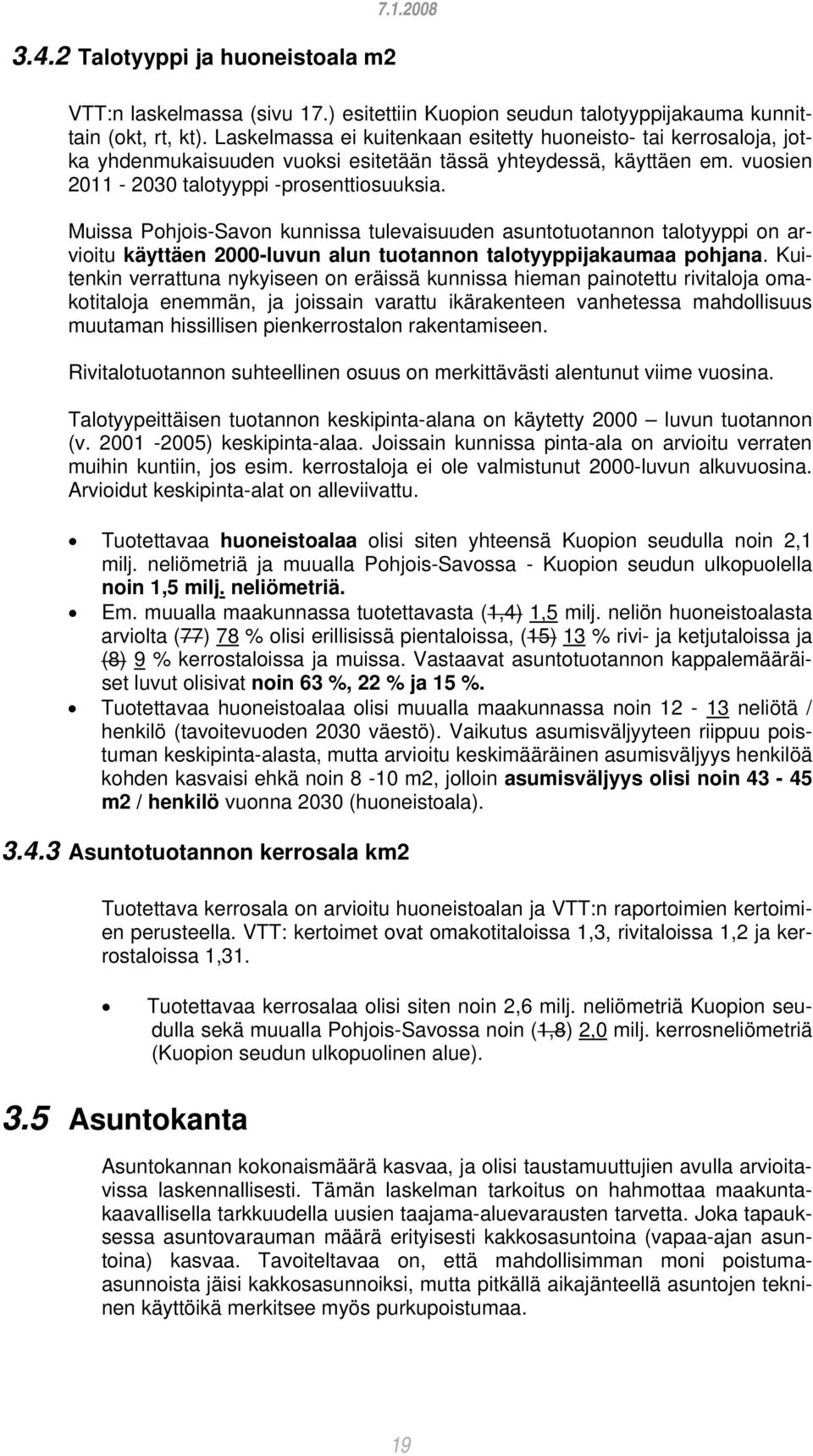 Muissa Pohjois-Savon kunnissa tulevaisuuden asuntotuotannon talotyyppi on arvioitu käyttäen 2000-luvun alun tuotannon talotyyppijakaumaa pohjana.