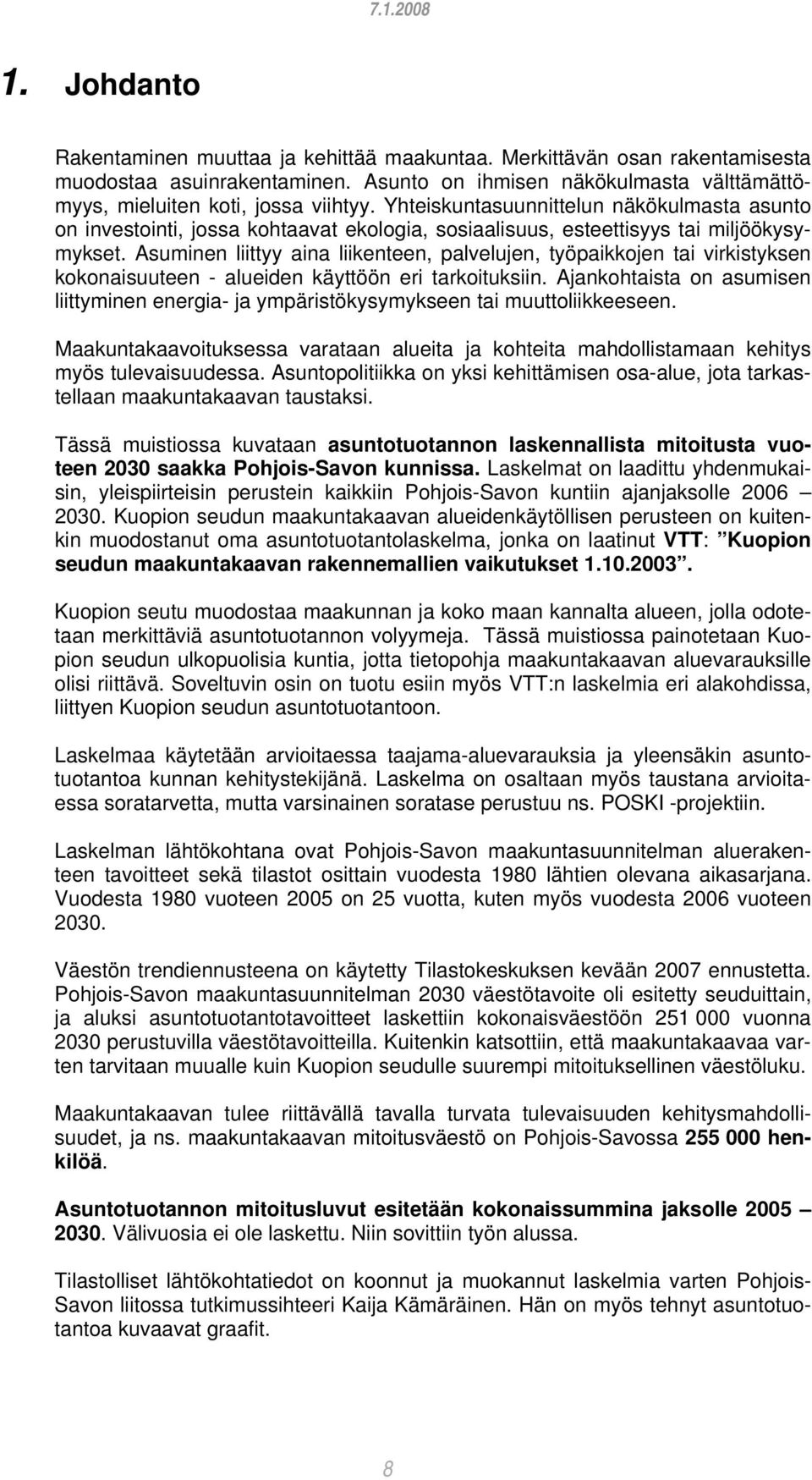 Asuminen liittyy aina liikenteen, palvelujen, työpaikkojen tai virkistyksen kokonaisuuteen - alueiden käyttöön eri tarkoituksiin.
