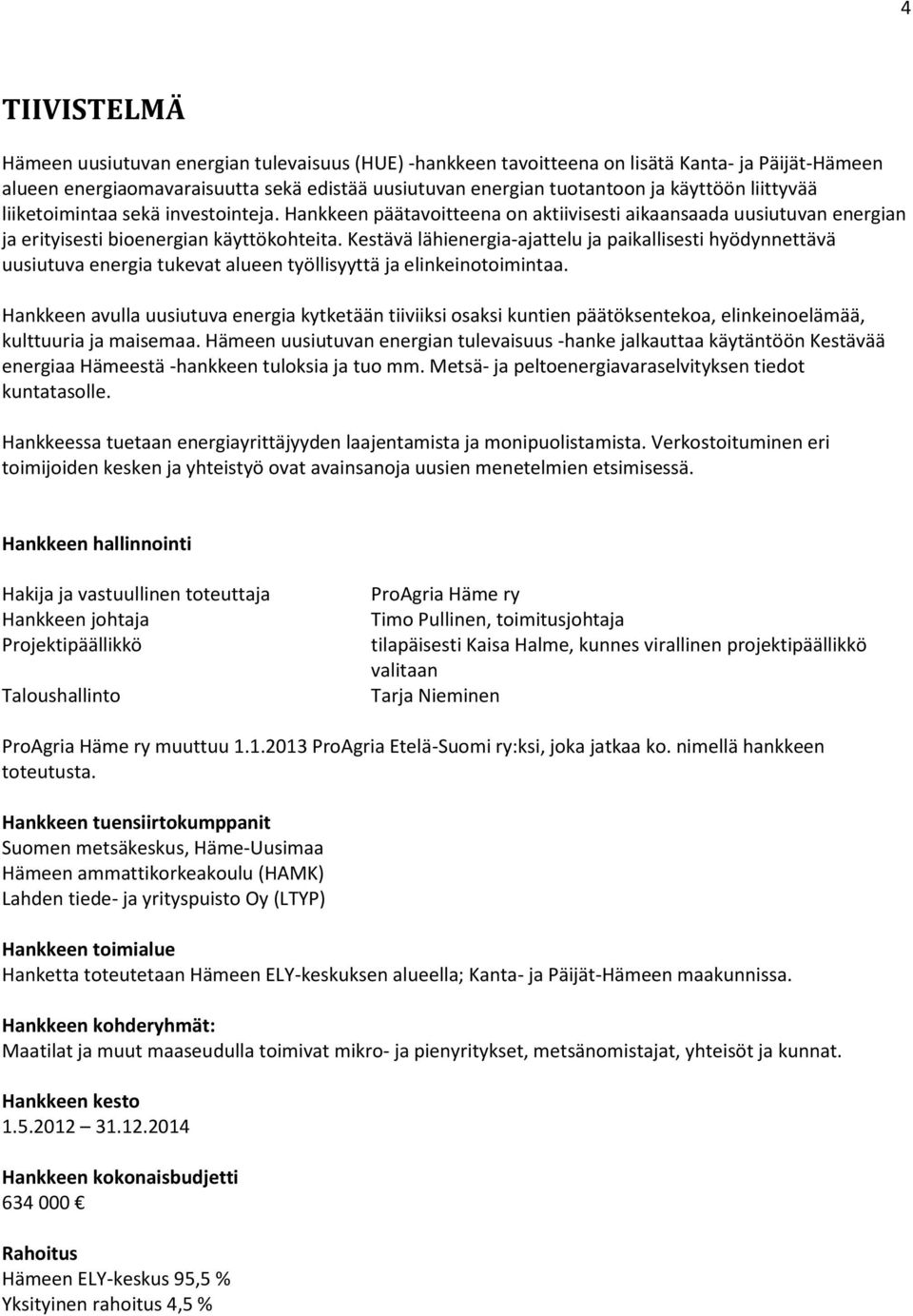Kestävä lähienergia-ajattelu ja paikallisesti hyödynnettävä uusiutuva energia tukevat alueen työllisyyttä ja elinkeinotoimintaa.