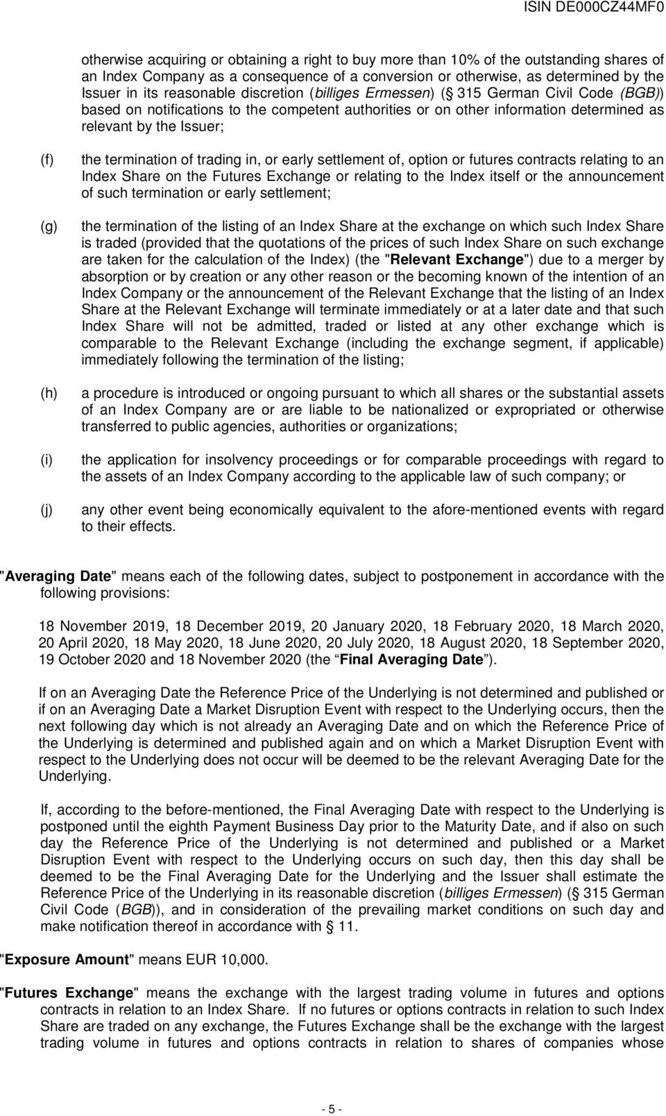 (i) (j) the termination of trading in, or early settlement of, option or futures contracts relating to an Index Share on the Futures Exchange or relating to the Index itself or the announcement of