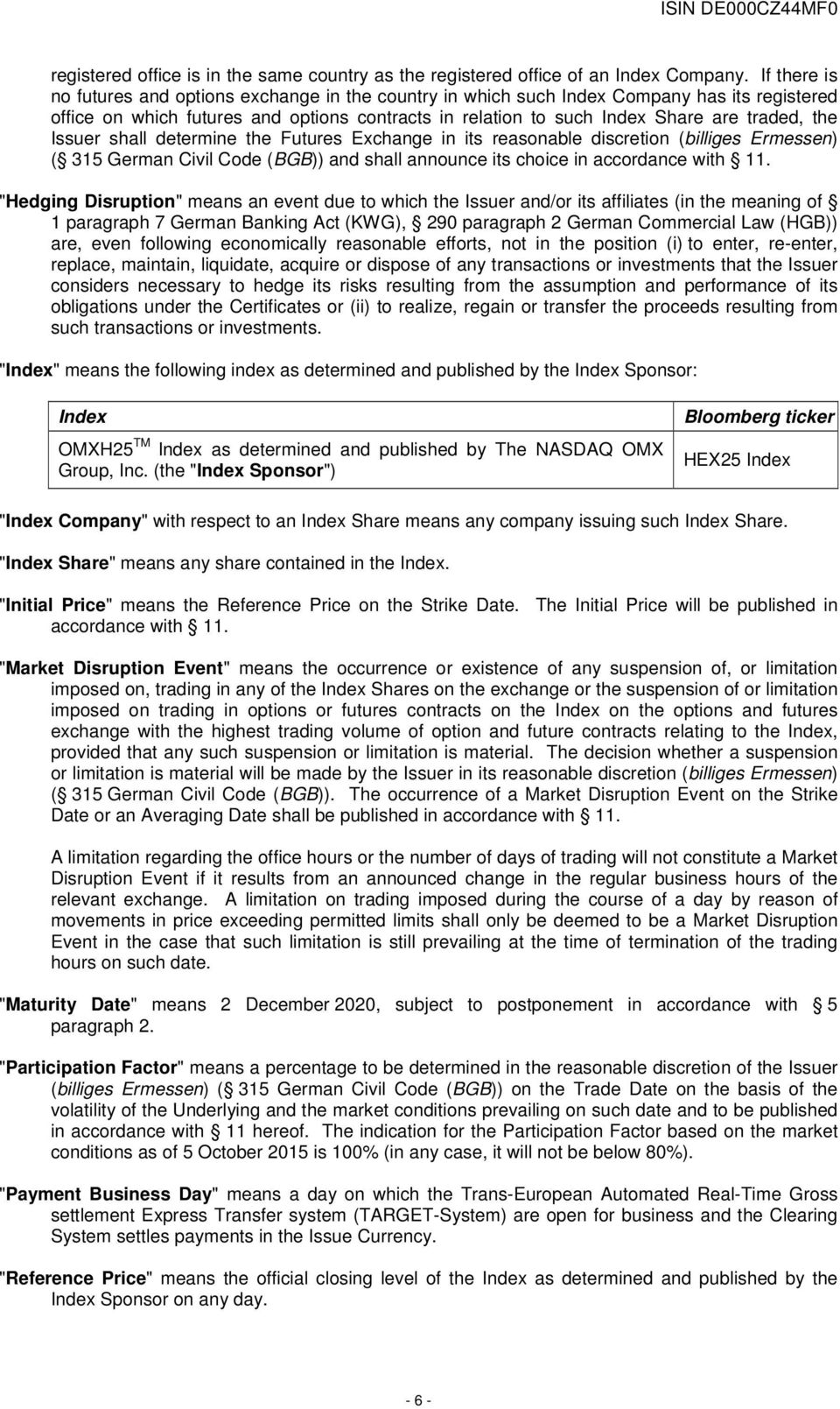 Issuer shall determine the Futures Exchange in its reasonable discretion (billiges Ermessen) ( 315 German Civil Code (BGB)) and shall announce its choice in accordance with 11.