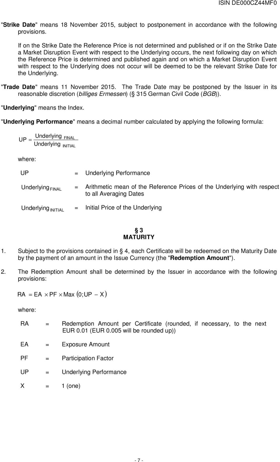 Reference Price is determined and published again and on which a Market Disruption Event with respect to the Underlying does not occur will be deemed to be the relevant Strike Date for the Underlying.