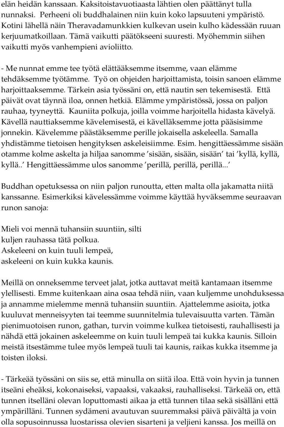 Me nunnat emme tee työtä elättääksemme itsemme, vaan elämme tehdäksemme työtämme. Työ on ohjeiden harjoittamista, toisin sanoen elämme harjoittaaksemme.