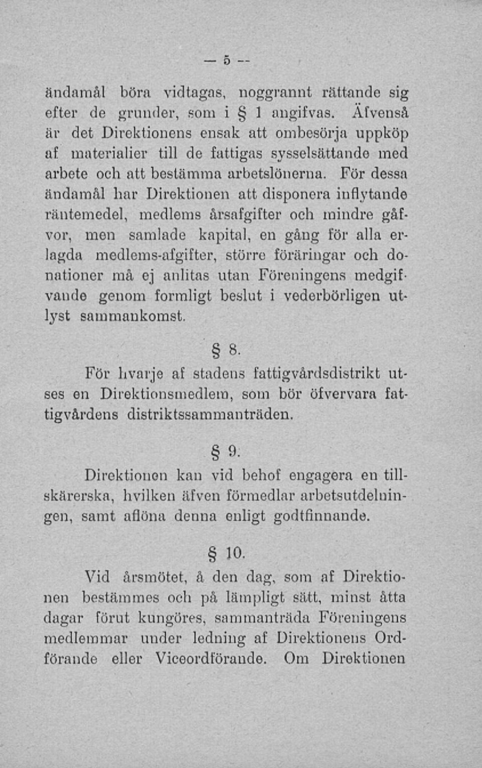 För dessa ändamål har Direktionen att disponera inflytande räntemedel, medlems årsafgifter och mindre gåfvor, men samlade kapital, en gång för alla erlagda medlems-afgifter, större föraringar och