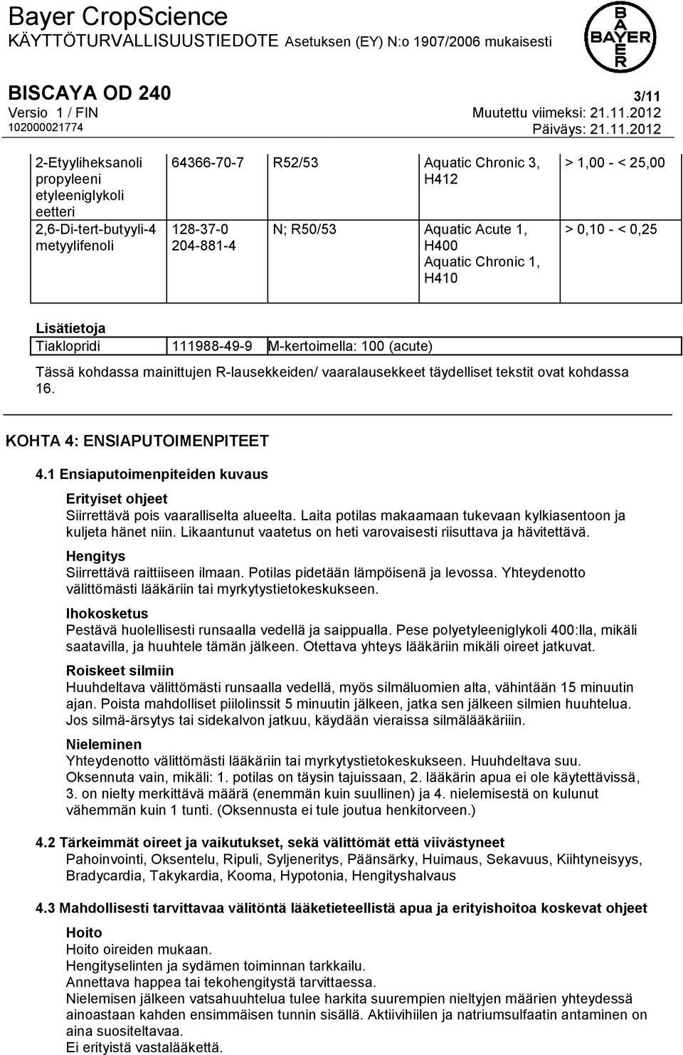 tekstit ovat kohdassa 16. KOHTA 4: ENSIAPUTOIMENPITEET 4.1 Ensiaputoimenpiteiden kuvaus Erityiset ohjeet Siirrettävä pois vaaralliselta alueelta.