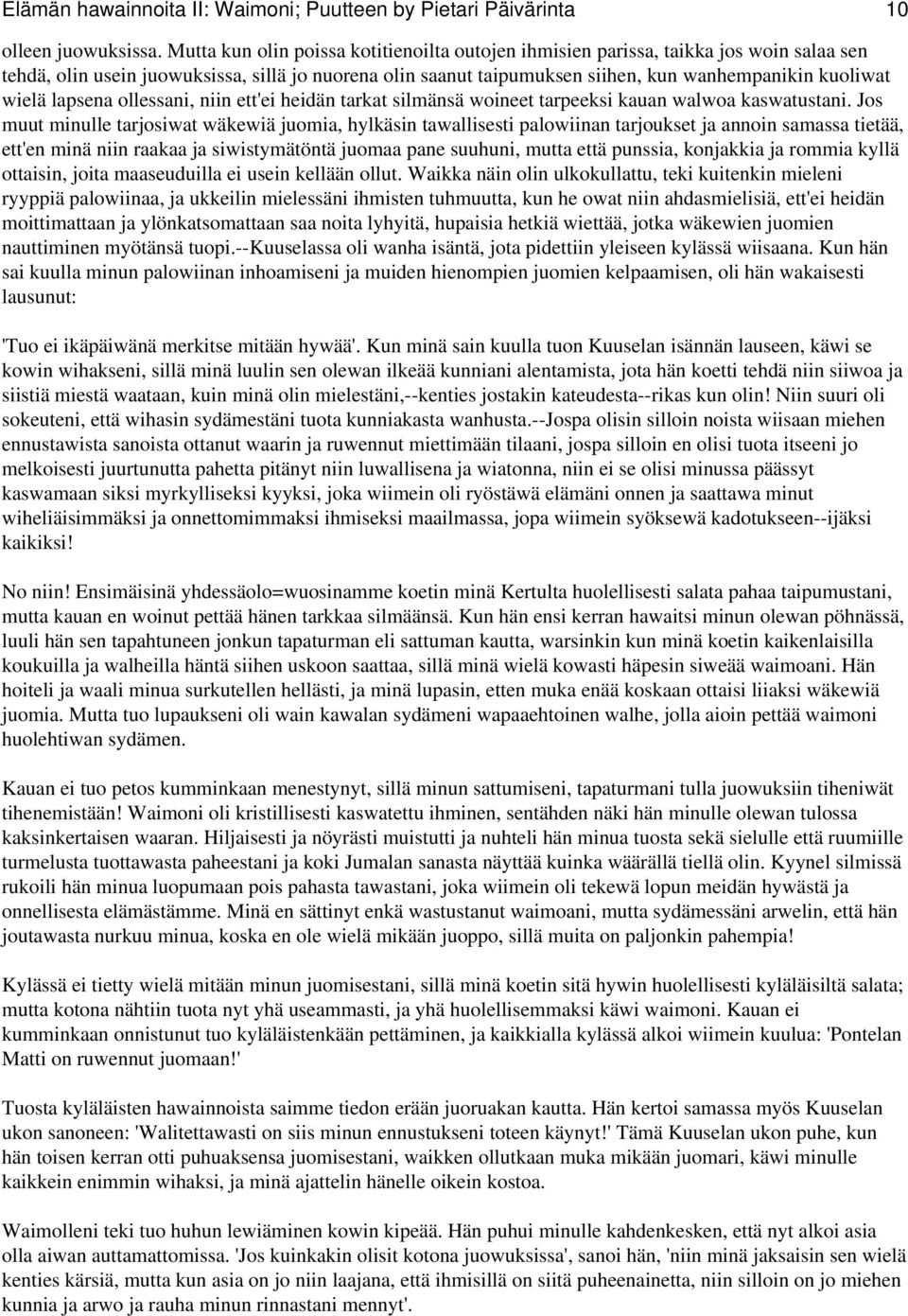 wielä lapsena ollessani, niin ett'ei heidän tarkat silmänsä woineet tarpeeksi kauan walwoa kaswatustani.
