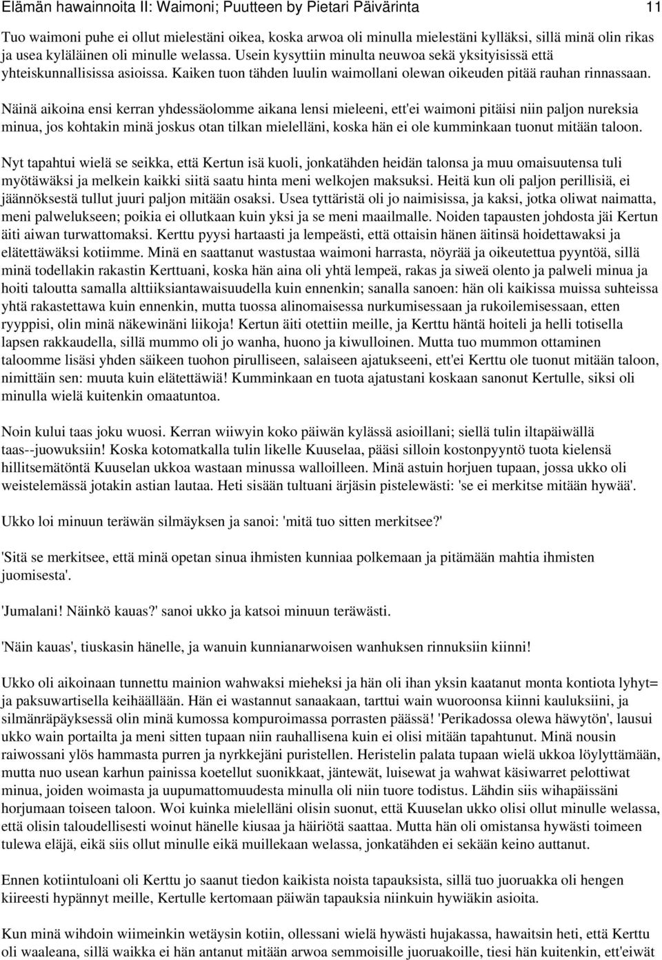 Näinä aikoina ensi kerran yhdessäolomme aikana lensi mieleeni, ett'ei waimoni pitäisi niin paljon nureksia minua, jos kohtakin minä joskus otan tilkan mielelläni, koska hän ei ole kumminkaan tuonut