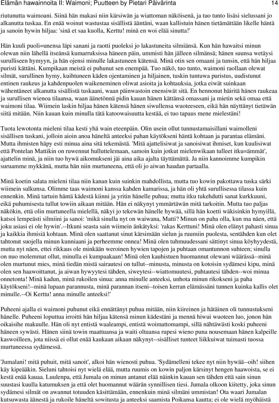 ' Hän kuuli puoli=unensa läpi sanani ja raotti puoleksi jo lakastuneita silmiänsä.