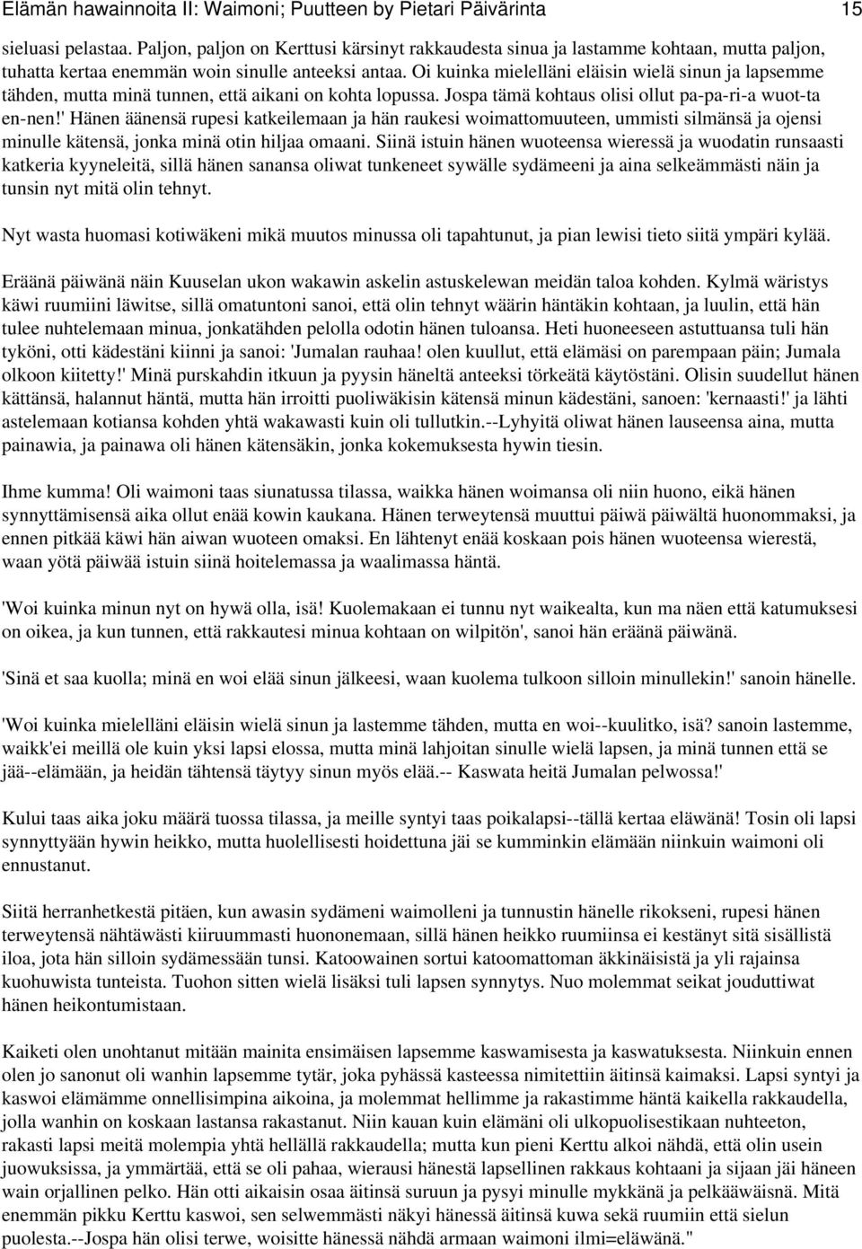 Oi kuinka mielelläni eläisin wielä sinun ja lapsemme tähden, mutta minä tunnen, että aikani on kohta lopussa. Jospa tämä kohtaus olisi ollut pa-pa-ri-a wuot-ta en-nen!