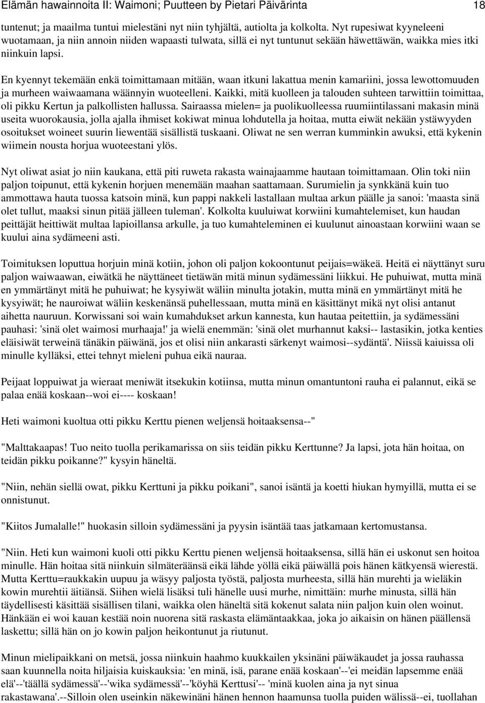 En kyennyt tekemään enkä toimittamaan mitään, waan itkuni lakattua menin kamariini, jossa lewottomuuden ja murheen waiwaamana wäännyin wuoteelleni.