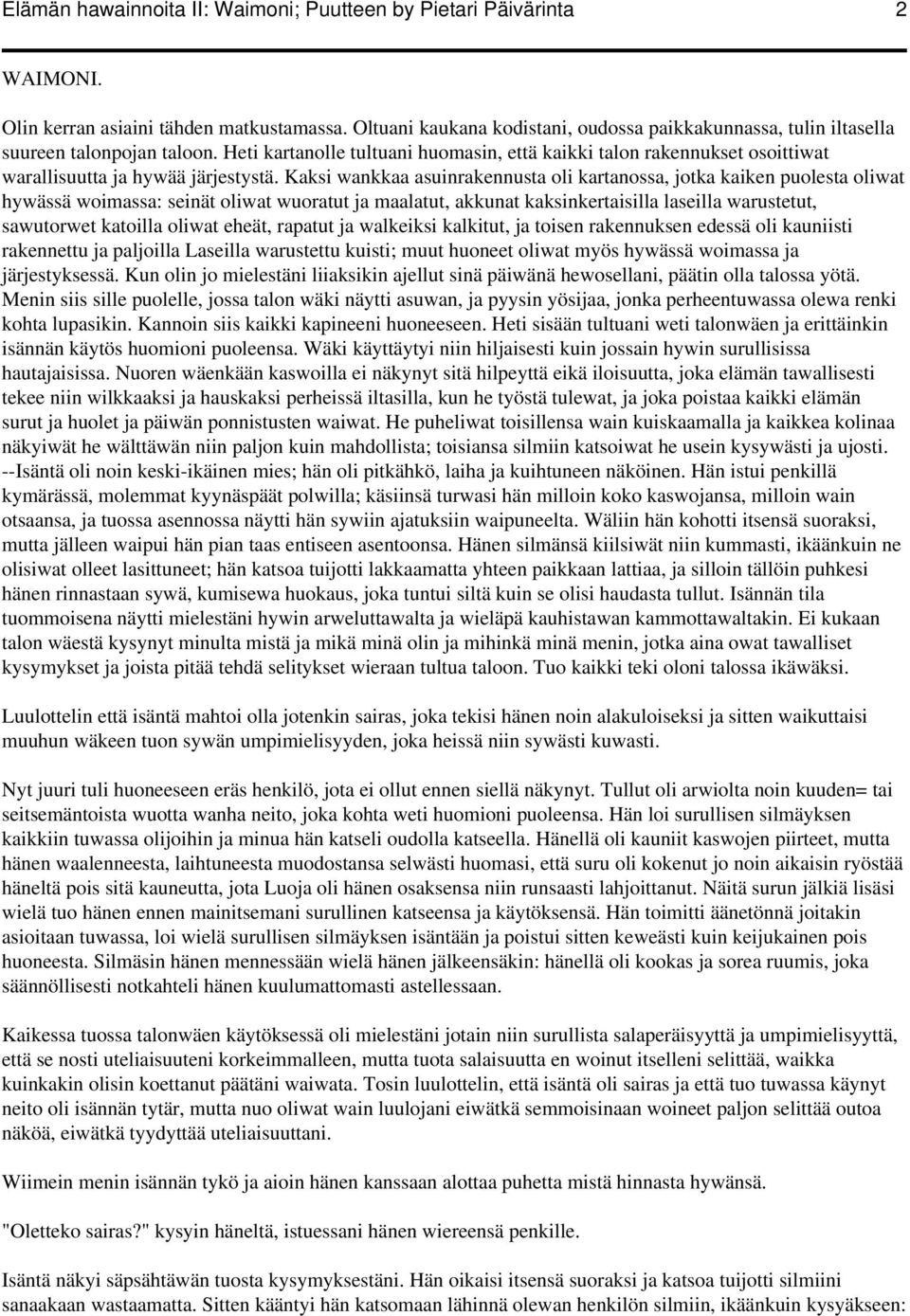 Heti kartanolle tultuani huomasin, että kaikki talon rakennukset osoittiwat warallisuutta ja hywää järjestystä.
