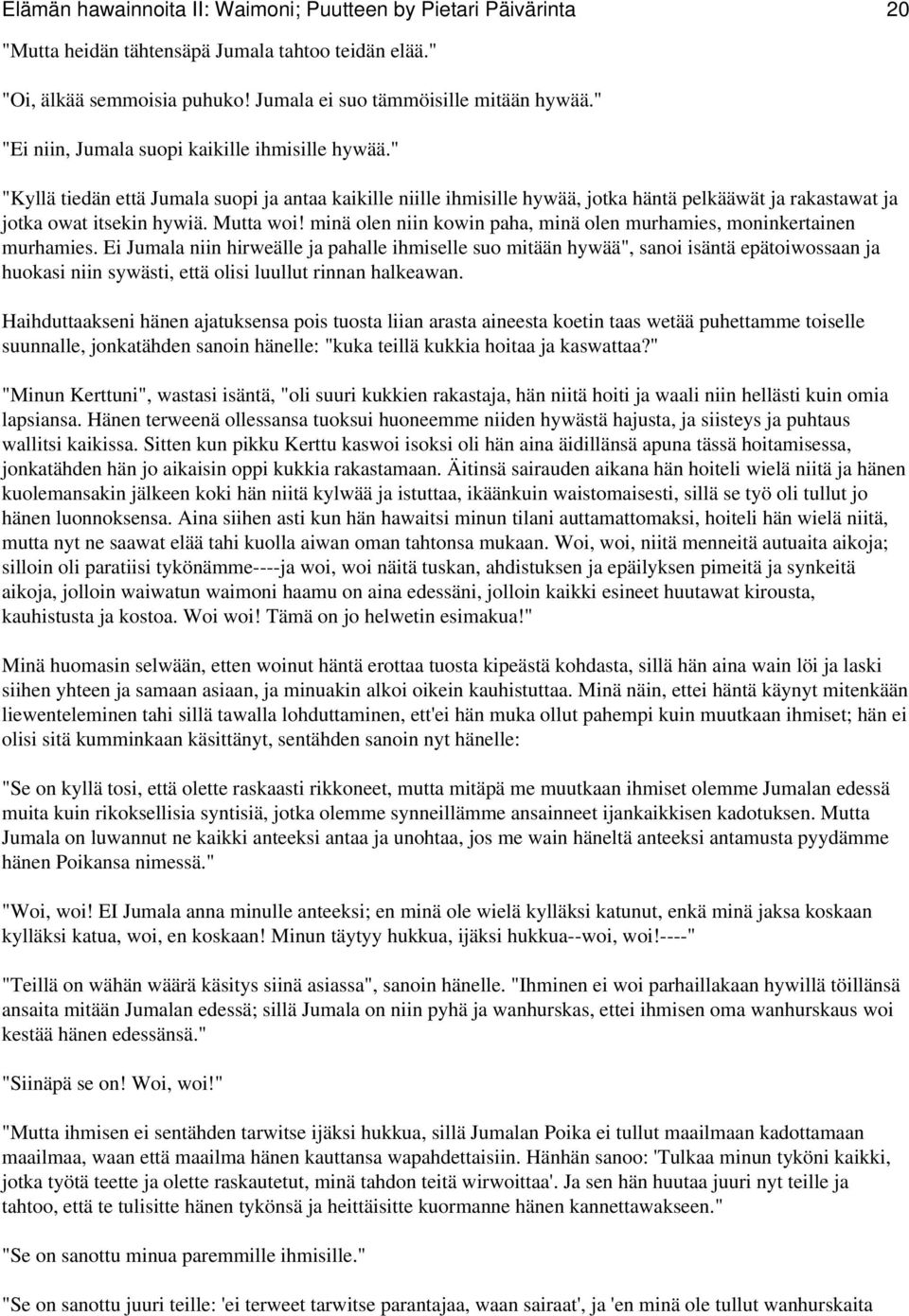 Mutta woi! minä olen niin kowin paha, minä olen murhamies, moninkertainen murhamies.