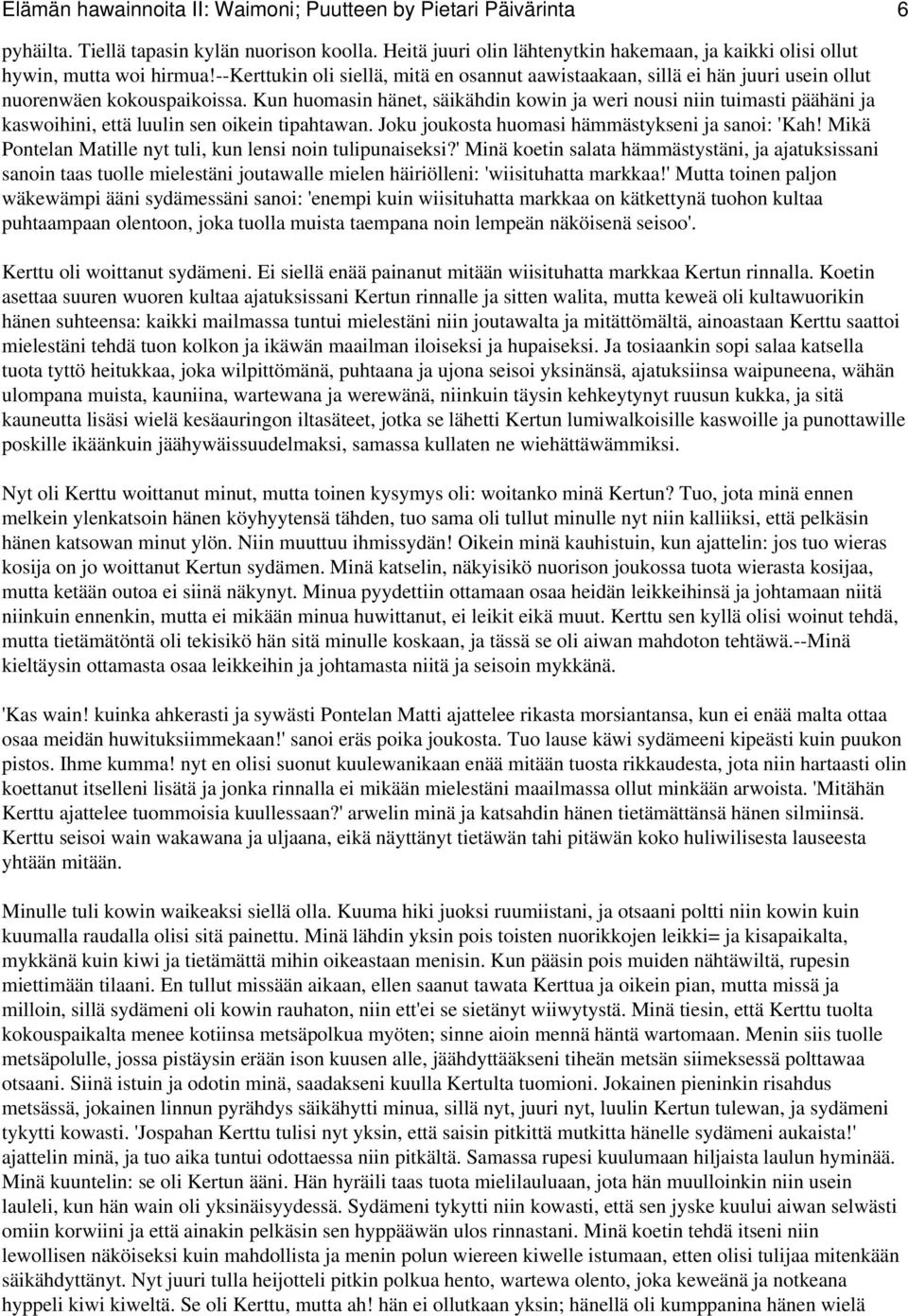 Kun huomasin hänet, säikähdin kowin ja weri nousi niin tuimasti päähäni ja kaswoihini, että luulin sen oikein tipahtawan. Joku joukosta huomasi hämmästykseni ja sanoi: 'Kah!