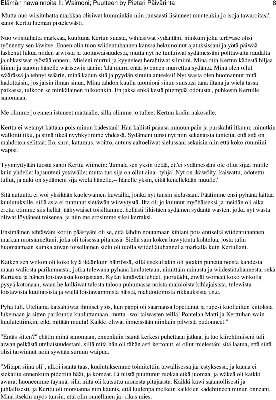 Ennen olin tuon wiidentuhannen kanssa hekumoinut ajatuksissani ja yötä päiwää laskenut lukua niiden arwosta ja tuottawaisuudesta, mutta nyt ne tuntuiwat sydämessäni polttawalta raudalta ja uhkasiwat
