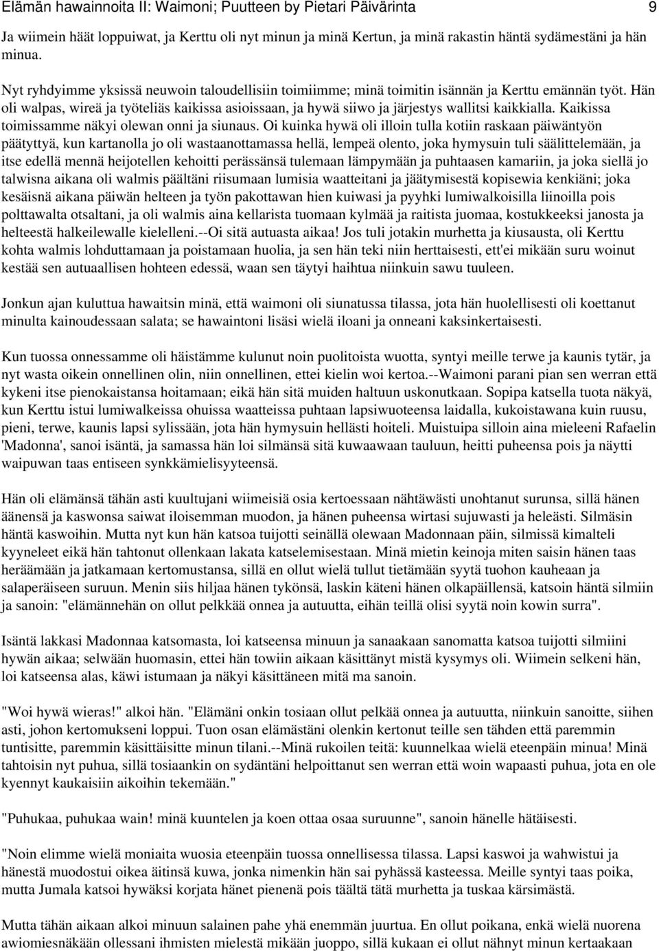 Hän oli walpas, wireä ja työteliäs kaikissa asioissaan, ja hywä siiwo ja järjestys wallitsi kaikkialla. Kaikissa toimissamme näkyi olewan onni ja siunaus.