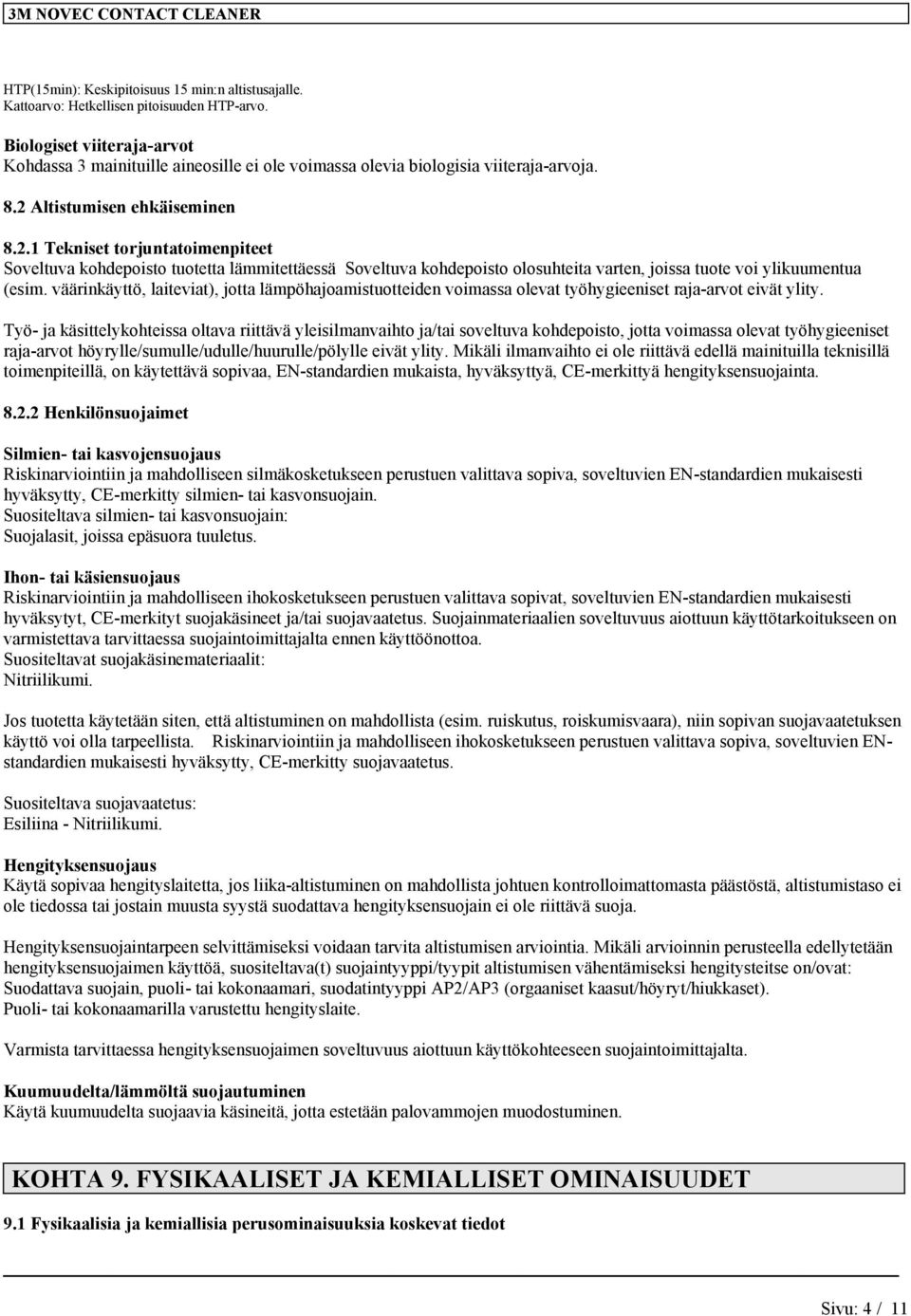 Altistumisen ehkäiseminen 8.2.1 Tekniset torjuntatoimenpiteet Soveltuva kohdepoisto tuotetta lämmitettäessä Soveltuva kohdepoisto olosuhteita varten, joissa tuote voi ylikuumentua (esim.