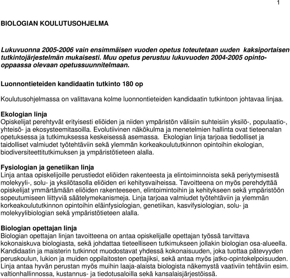 Luonnontieteiden kandidaatin tutkinto 180 op Koulutusohjelmassa on valittavana kolme luonnontieteiden kandidaatin tutkintoon johtavaa linjaa.