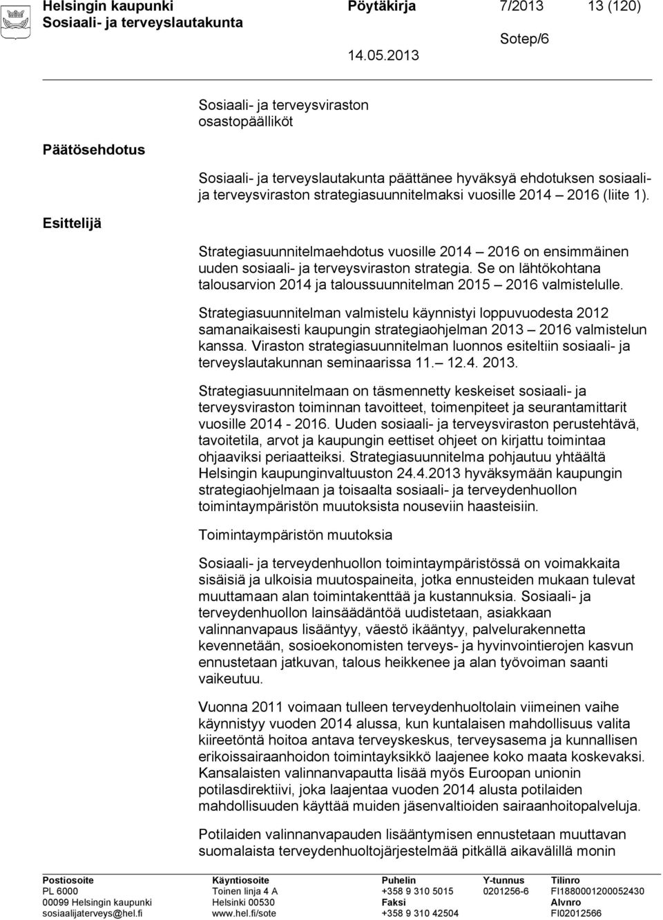 Se on lähtökohtana talousarvion 2014 ja taloussuunnitelman 2015 2016 valmistelulle.