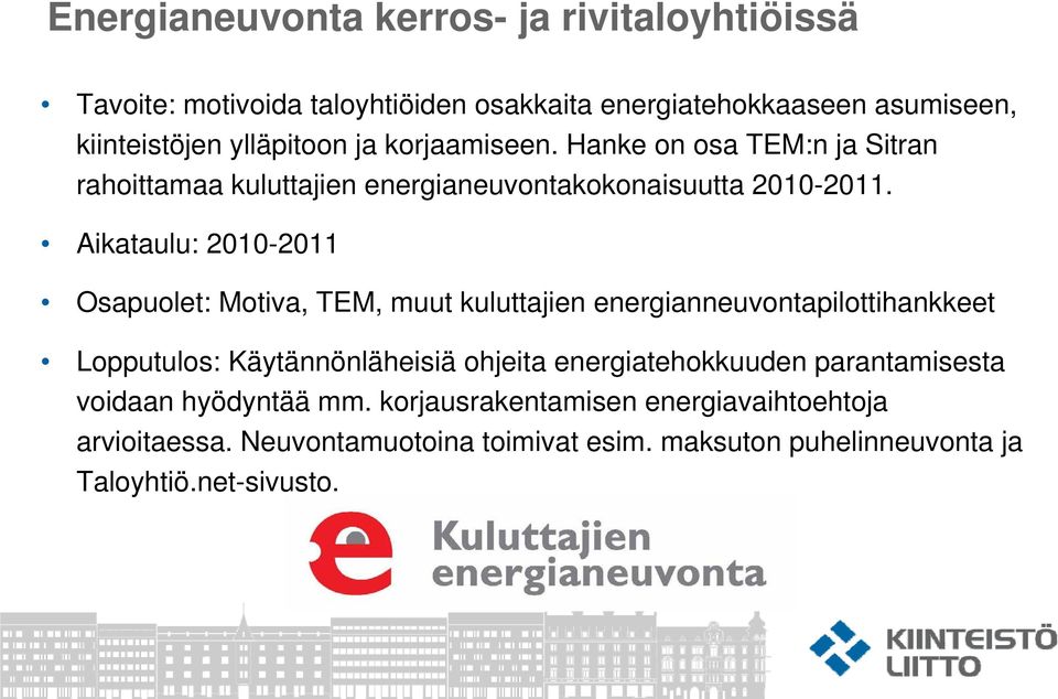 Aikataulu: 2010-2011 Osapuolet: Motiva, TEM, muut kuluttajien energianneuvontapilottihankkeet Lopputulos: Käytännönläheisiä ohjeita