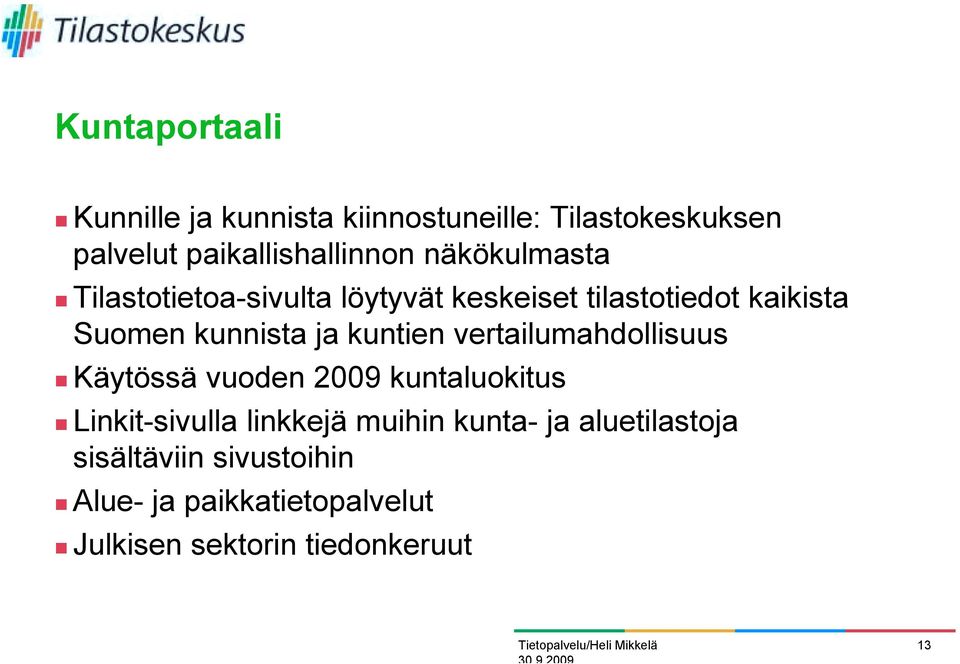Tilastotietoa-sivulta löytyvät keskeiset tilastotiedot kaikista Suomen kunnista ja kuntien