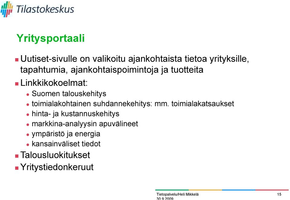 ja tuotteita! Linkkikokoelmat: " Suomen talouskehitys " toimialakohtainen suhdannekehitys: mm.