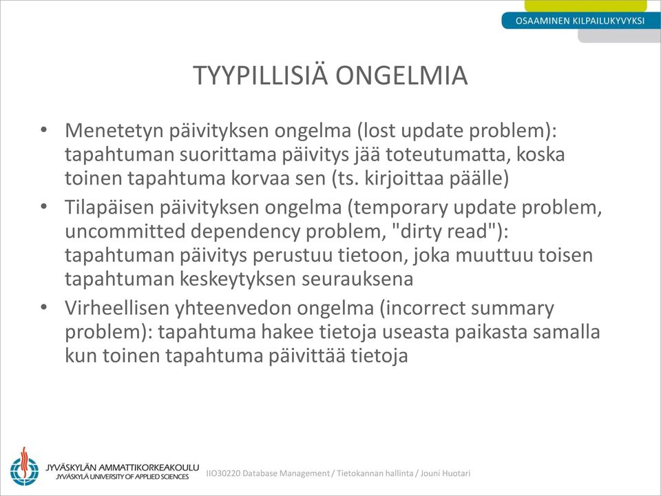 kirjoittaa päälle) Tilapäisen päivityksen ongelma (temporary update problem, uncommitted dependency problem, "dirty read"):