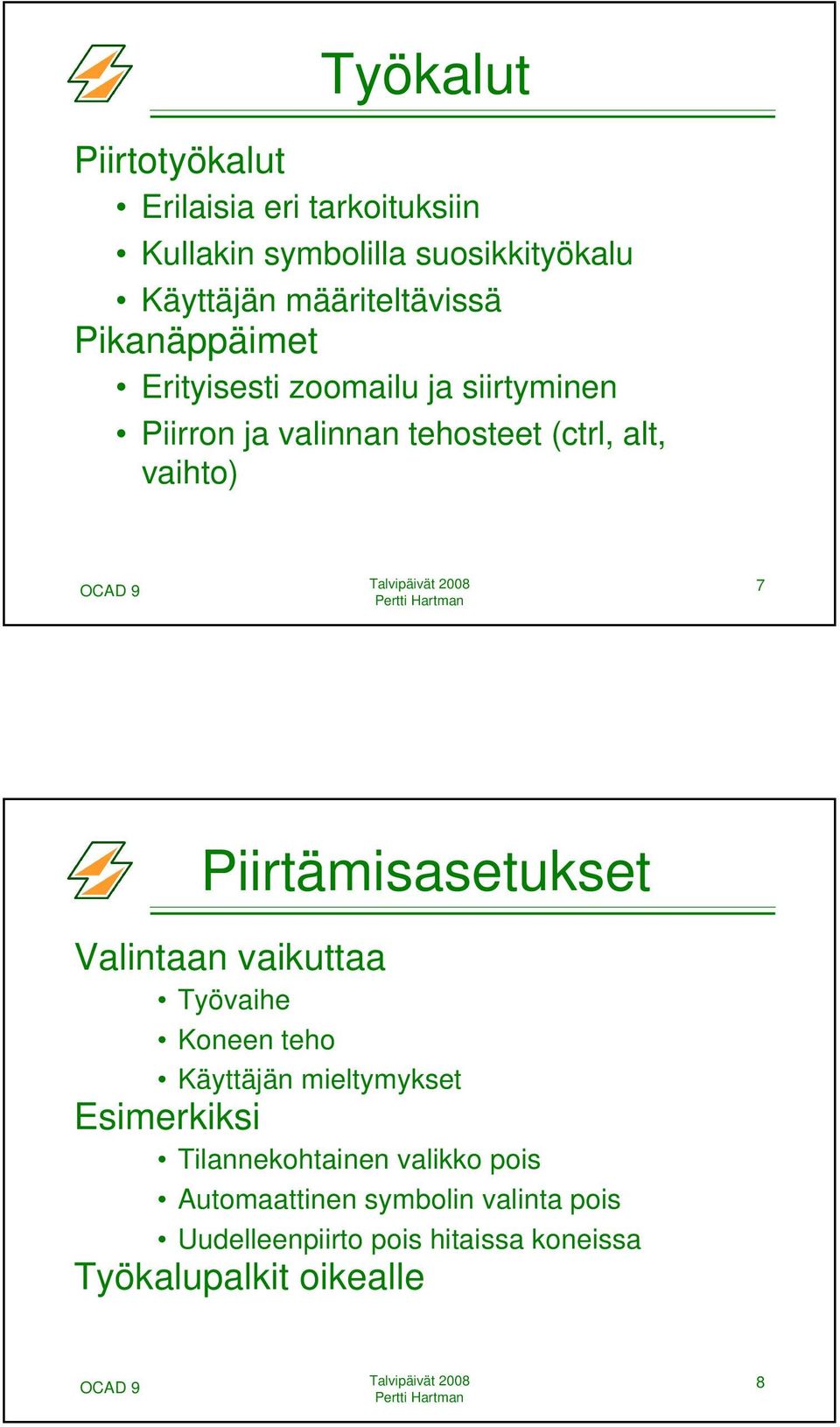 vaihto) 7 Piirtämisasetukset Valintaan vaikuttaa Työvaihe Koneen teho Käyttäjän mieltymykset Esimerkiksi