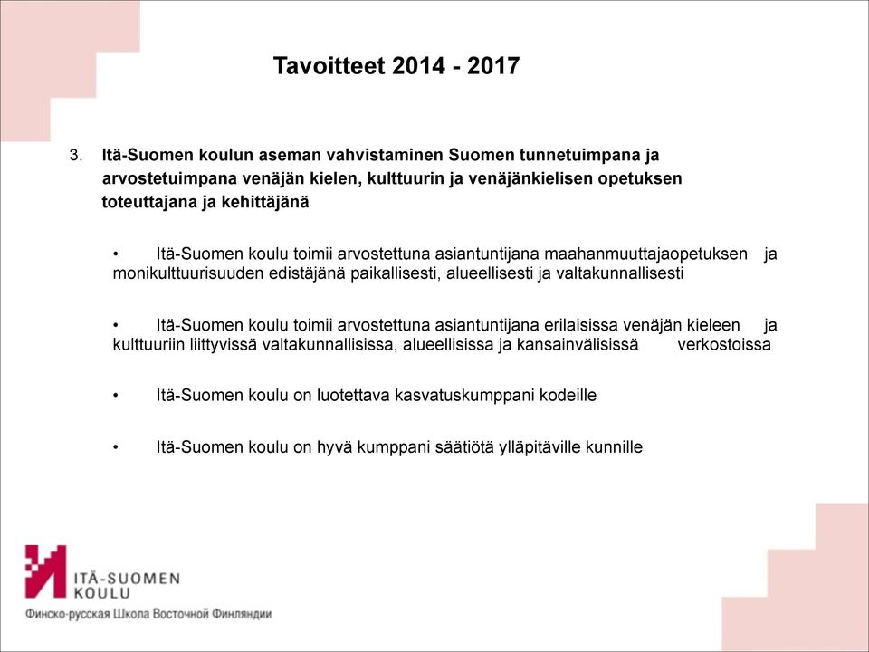 kehittäjänä Itä-Suomen koulu toimii arvostettuna asiantuntijana maahanmuuttajaopetuksen ja monikulttuurisuuden edistäjänä paikallisesti, alueellisesti ja