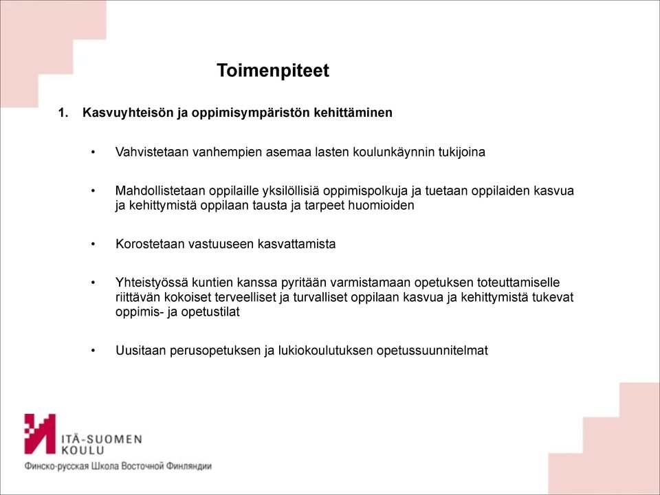 vastuuseen kasvattamista Yhteistyössä kuntien kanssa pyritään varmistamaan opetuksen toteuttamiselle riittävän kokoiset terveelliset