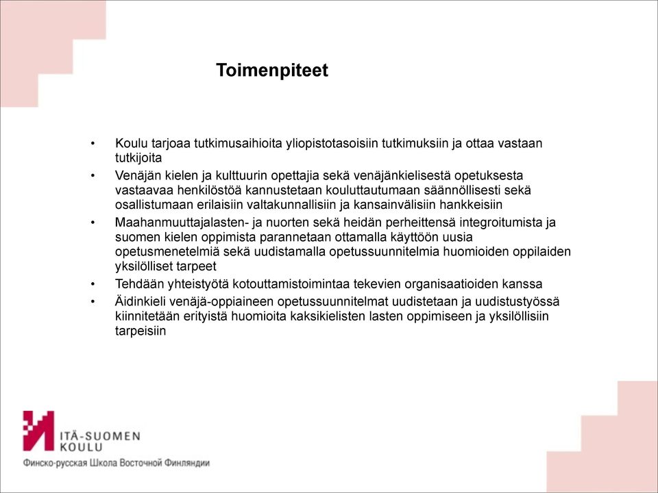 ja suomen kielen oppimista parannetaan ottamalla käyttöön uusia opetusmenetelmiä sekä uudistamalla opetussuunnitelmia huomioiden oppilaiden yksilölliset tarpeet Tehdään yhteistyötä