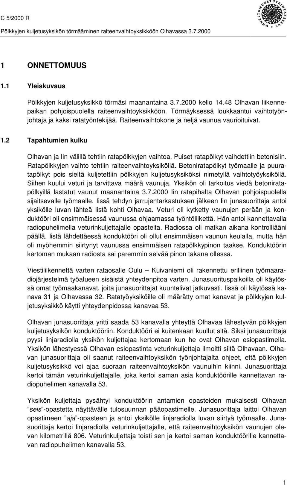 Puiset ratapölkyt vaihdettiin betonisiin. Ratapölkkyjen vaihto tehtiin raiteenvaihtoyksiköllä.