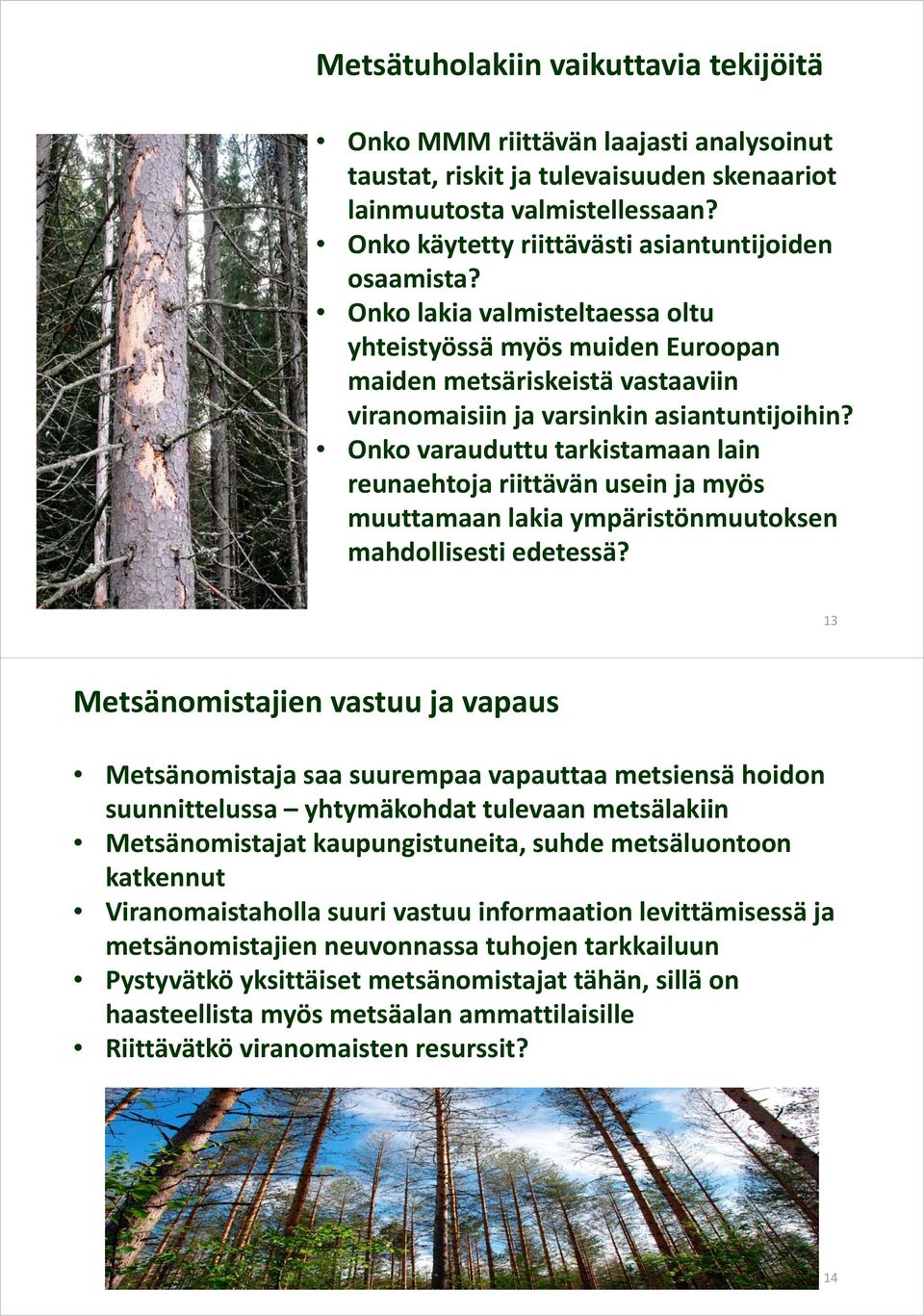 Onko varauduttu tarkistamaan lain reunaehtoja riittävän usein ja myös muuttamaan lakia ympäristönmuutoksen mahdollisesti edetessä?