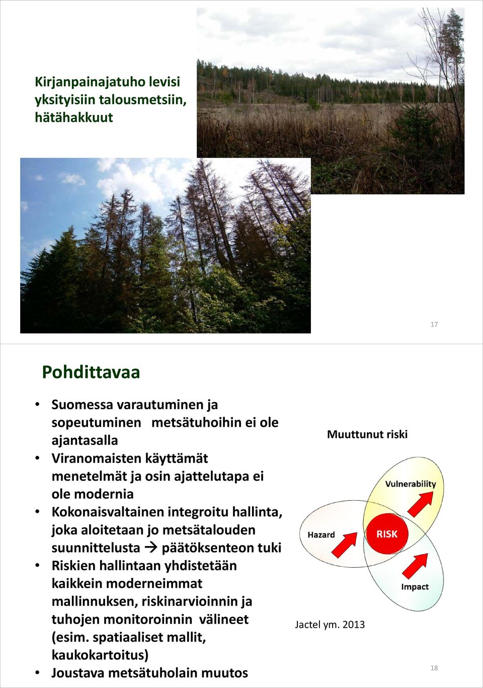 jo metsätalouden suunnittelusta päätöksenteon tuki Riskien hallintaan yhdistetään kaikkein moderneimmat mallinnuksen, riskinarvioinnin ja