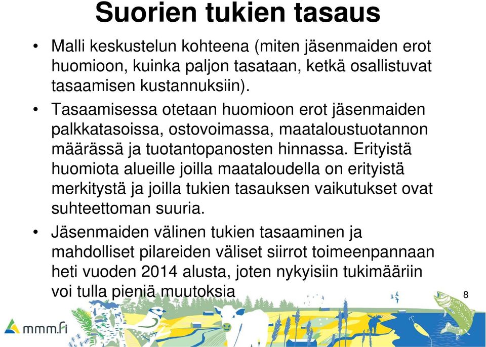 Erityistä huomiota alueille joilla maataloudella on erityistä merkitystä ja joilla tukien tasauksen vaikutukset ovat suhteettoman suuria.