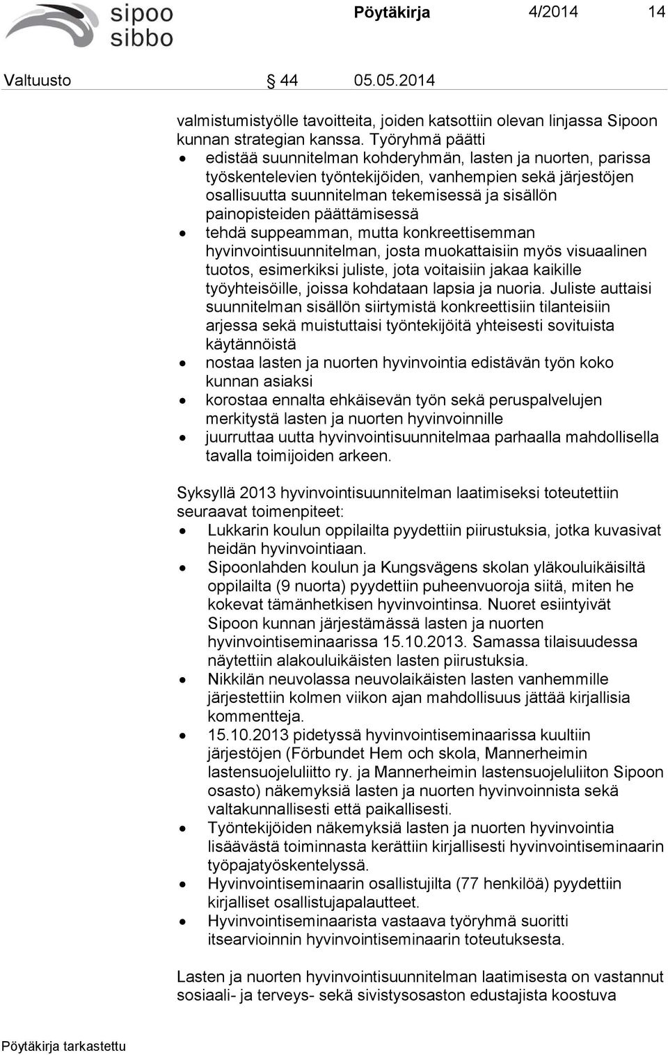 painopisteiden päättämisessä tehdä suppeamman, mutta konkreettisemman hyvinvointisuunnitelman, josta muokattaisiin myös visuaalinen tuotos, esimerkiksi juliste, jota voitaisiin jakaa kaikille