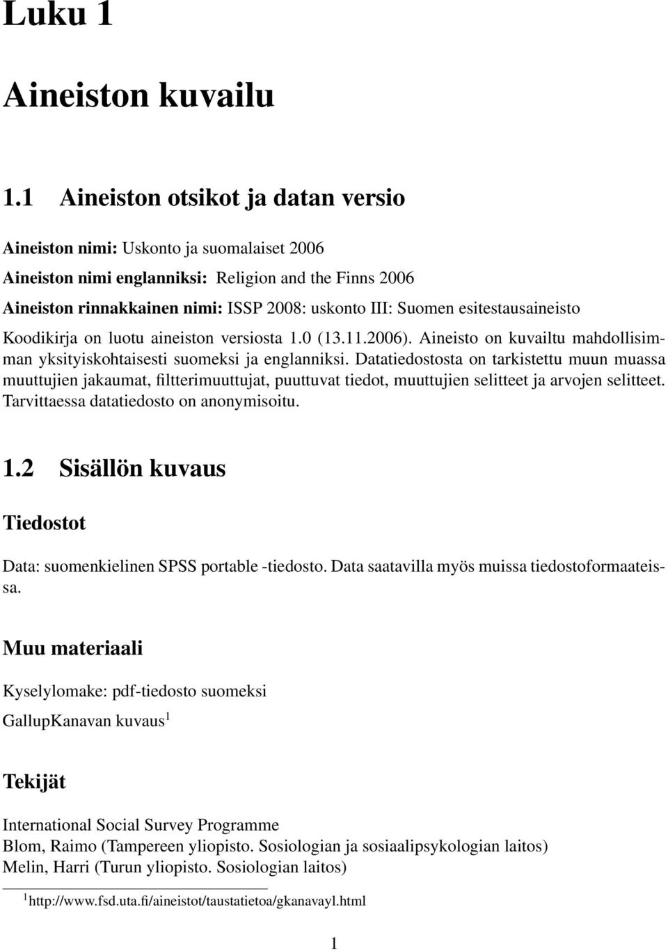 esitestausaineisto Koodikirja on luotu aineiston versiosta 1.0 (13.11.2006). Aineisto on kuvailtu mahdollisimman yksityiskohtaisesti suomeksi ja englanniksi.