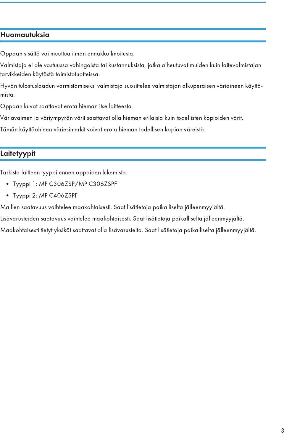 Hyvän tulostuslaadun varmistamiseksi valmistaja suosittelee valmistajan alkuperäisen väriaineen käyttämistä. Oppaan kuvat saattavat erota hieman itse laitteesta.