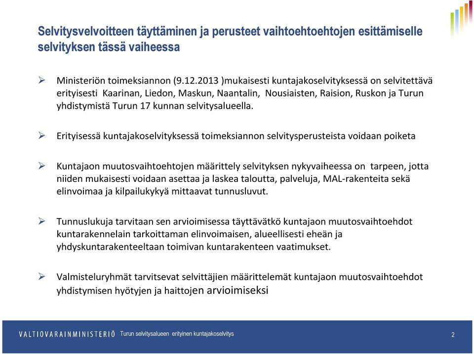 Erityisessä kuntajakoselvityksessä toimeksiannon selvitysperusteista voidaan poiketa Kuntajaon muutosvaihtoehtojen määrittely selvityksen nykyvaiheessa on tarpeen, jotta niiden mukaisesti voidaan