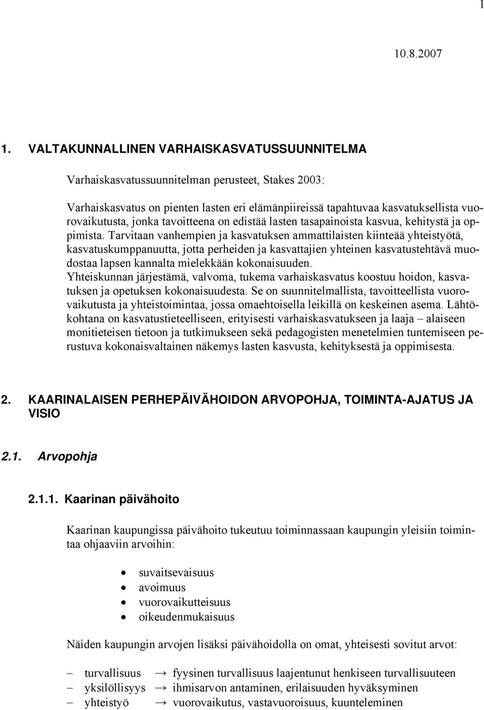 jonka tavoitteena on edistää lasten tasapainoista kasvua, kehitystä ja oppimista.